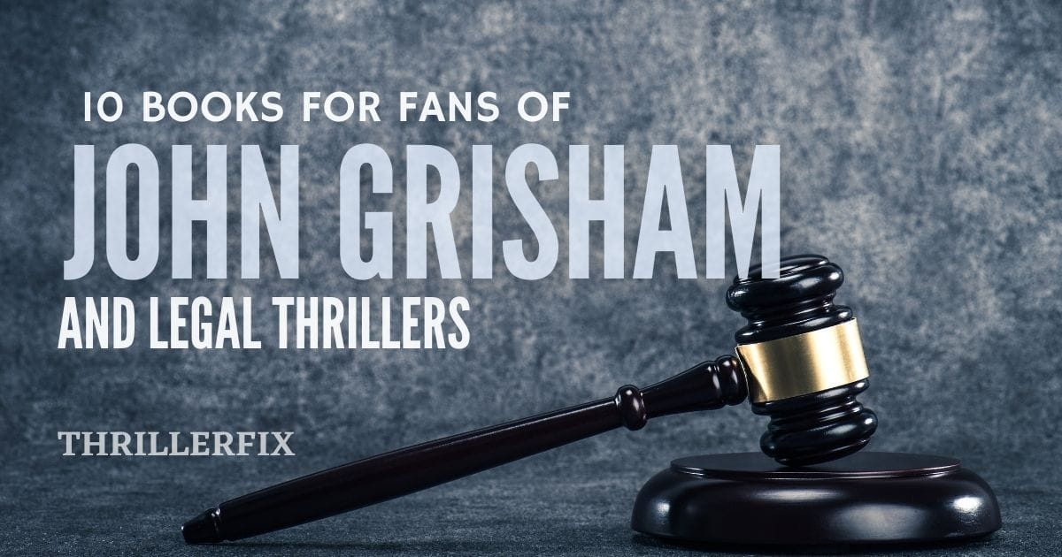 10 Books for Fans of John Grisham and Legal Thrillers